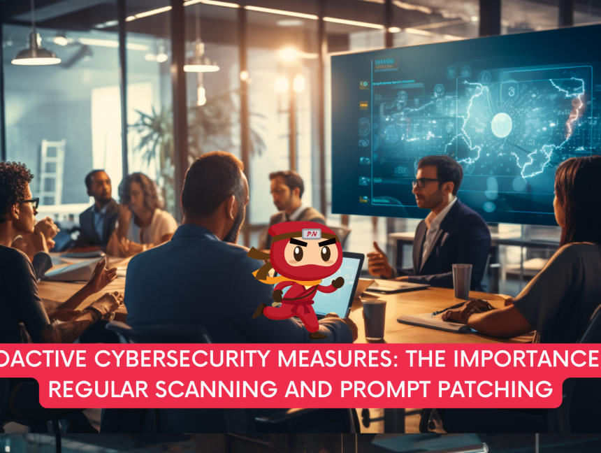 Proactive Cybersecurity Measures: The Importance of Regular Scanning and Prompt Patching