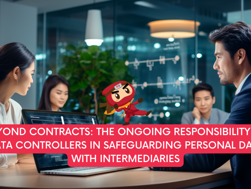 Beyond Contracts: The Ongoing Responsibility of Data Controllers in Safeguarding Personal Data with Intermediaries