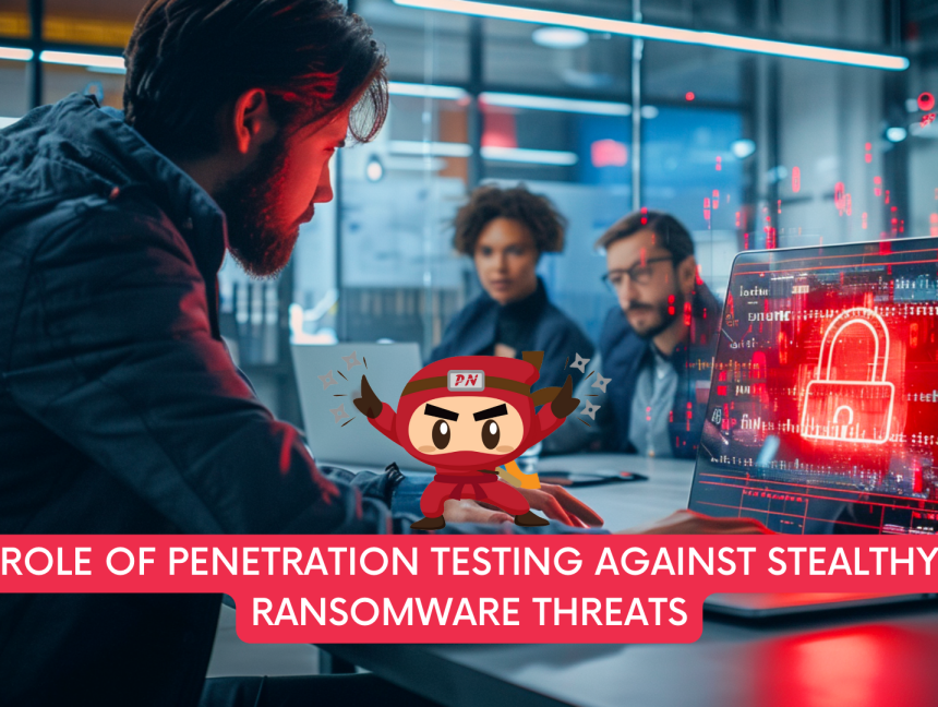 Role of Penetration Testing Against Stealthy Ransomware Threats