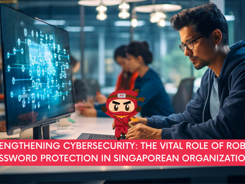 Strengthening Cybersecurity: The Vital Role of Robust Password Protection in Singaporean Organizations