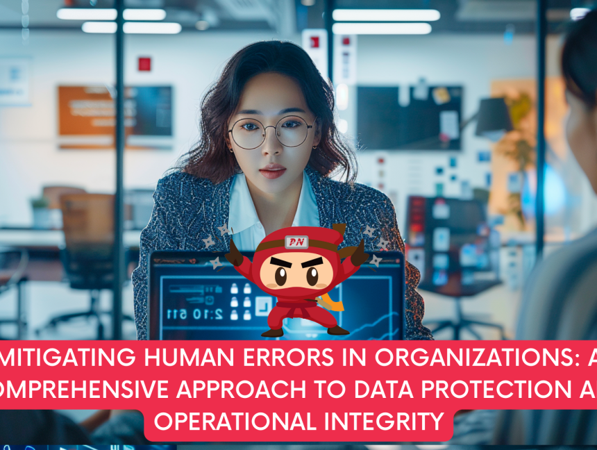 Mitigating Human Errors in Organizations: A Comprehensive Approach to Data Protection and Operational Integrity