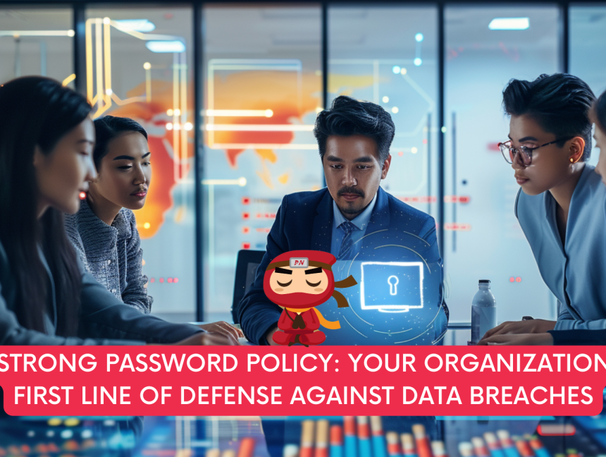 A Strong Password Policy: Your Organization’s First Line of Defense Against Data Breaches