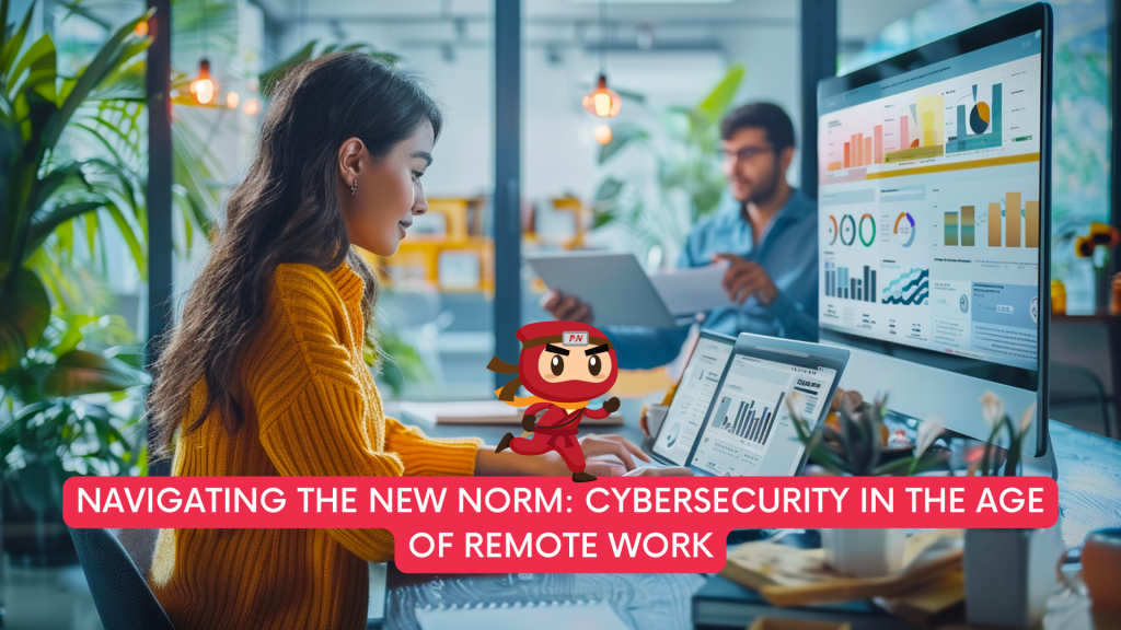 Cybersecurity in the Age of Remote Work