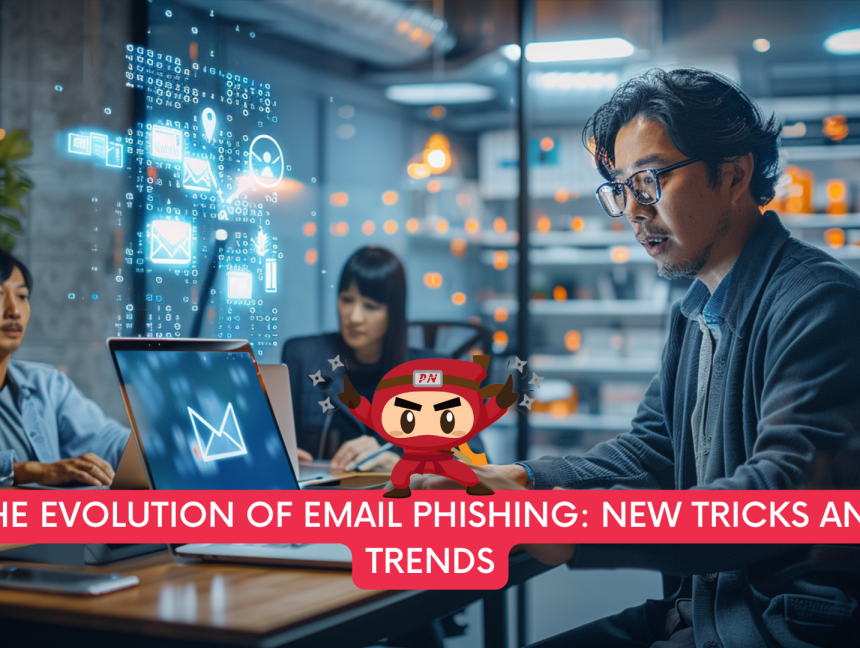 The Evolution of Email Phishing: New Tricks and Trends