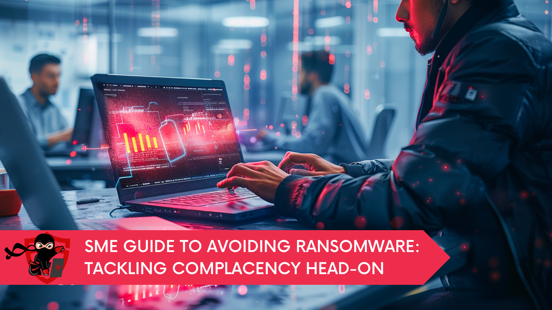 SME Guide to Avoiding Ransomware: Tackling Complacency Head-On