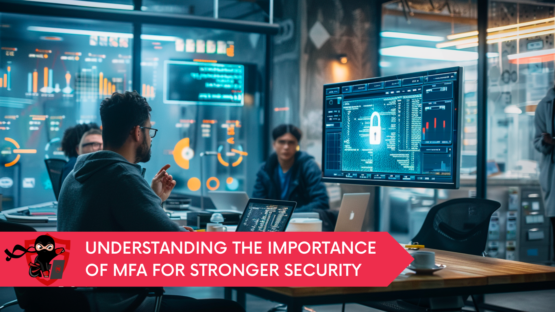 Understanding the Importance of MFA for Stronger Security