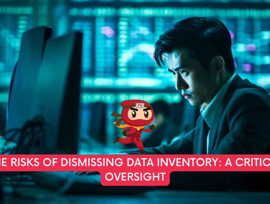 The Risks of Dismissing Data Inventory: A Critical Oversight