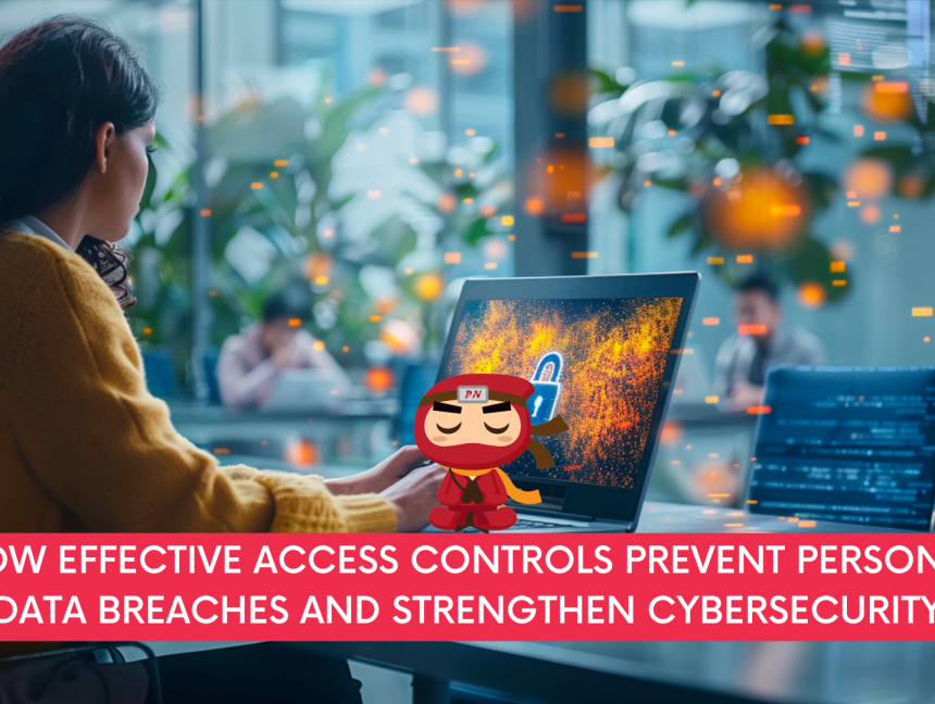 How Effective Access Controls Prevent Personal Data Breaches and Strengthen Cybersecurity