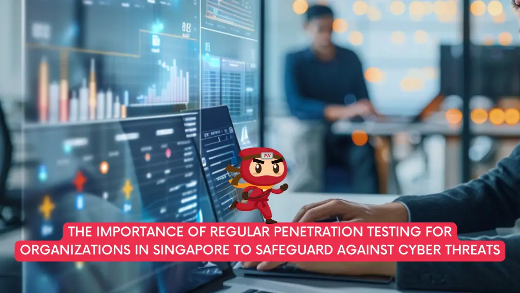 Importance of Regular Penetration Testing for Organizations in Singapore