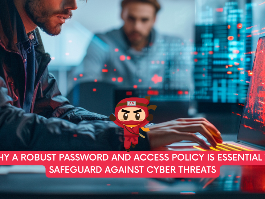 Why a Robust Password and Access Policy is Essential to Safeguard Against Cyber Threats